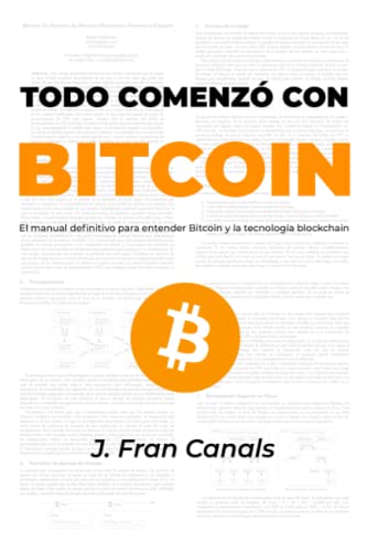 Todo comenzó con Bitcoin: El manual definitivo para entender Bitcoin y la tecnología blockchain