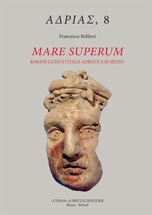 Mare Superum: Romani Latini E L'italia Adriatica Di Mezzo, Sviluppi Culturali E Fenomenologia Religiosa, Secoli Iii-i A.c.