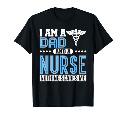 Hombre Soy un papá y una enfermera Nada me asusta Humor divertido de enfermera Camiseta