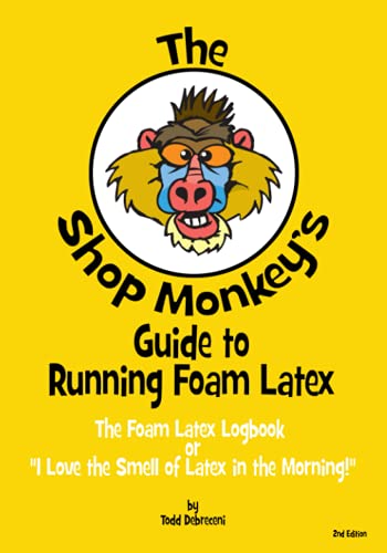 The Shop Monkey's Guide to Running Foam Latex: The Foam Latex Logbook, or