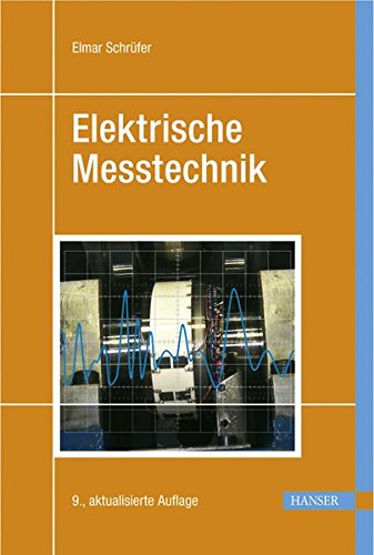 Elektrische Messtechnik: Messung elektrischer und nichtelektrischer Größen Elektrische Messtechnik: Messung elektrischer und nichtelektrischer Größen