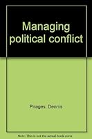 Managing political conflict 0275847608 Book Cover