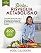 DIETA RISVEGLIA METABOLISMO: LA GUIDA DEFINITIVA CHE TI INSEGNA COME BRUCIARE IL GRASSO IN ECCESSO E RAGGIUNGERE IL TUO PESO FORMA! 200+ GUSTOSE E FACILI RICETTE + PIANO ALIMENTARE DI 21 GIORNI