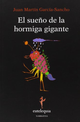 El Sueño De La Hormiga Gigante (Narrativa)