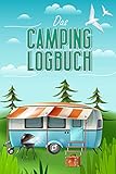  Das Camping Logbuch: Der ideale Ort für alle Erfahrungen, Informationen und Erinnerungen deiner Reise.