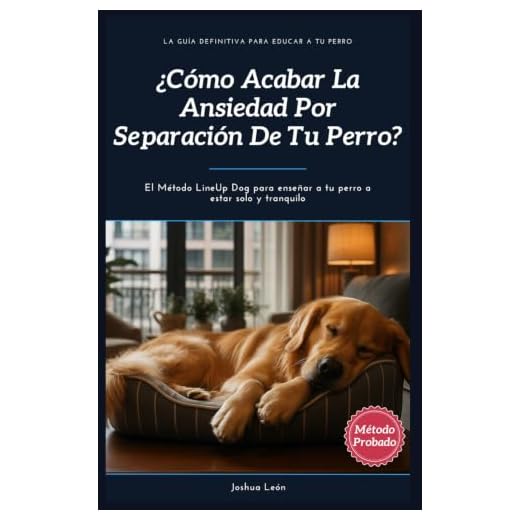 ¿Cómo acabar la ansiedad por separación de tu perro?: El Método LineUp Dog para enseñar a tu perro a estar solo y tranquilo: 2 (Método LineUp Dog - La guía definitiva para educar a tu perro)