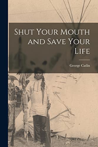 Shut Your Mouth and Save Your Life [microform]