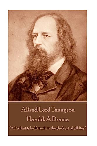 Alfred Lord Tennyson - Harold: A Drama: "A lie that is half-truth is the darkest of all lies."
