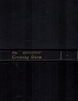 The Growing Storm, Sketches of Church History From a.D. 600 to a.D. 1350; Advance of Christianity Through the Centuries Vol. II