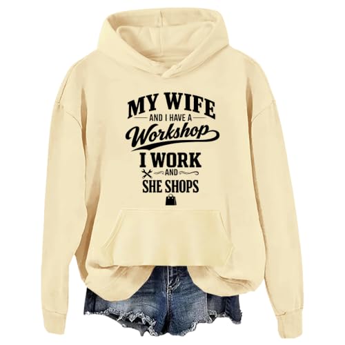 My Wife And I Have A Workshop I Work And She Shops Sweatshirt & Hoodie