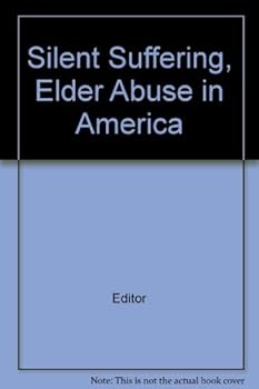 Silent Suffering, Elder Abuse in America