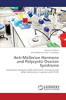 Anti-Müllerian Hormone and Polycystic Ovarian Syndrome: Correlation between AMH and Insulin resistance and other Hormones in women with PCOS 3659585416 Book Cover