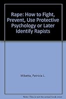 Rape: How to Fight, Prevent, Use Protective Psychology or Later Identify Rapists 1559141220 Book Cover