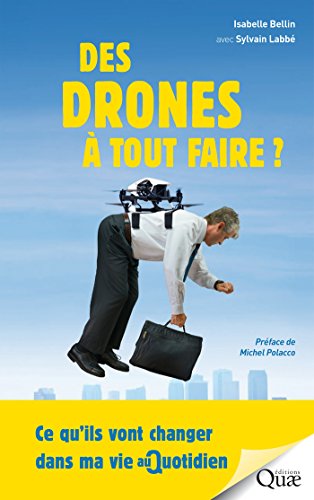 Télécharger Des drones à tout faire !: Ce qu'ils vont changer dans ma vie au quotidien PDF