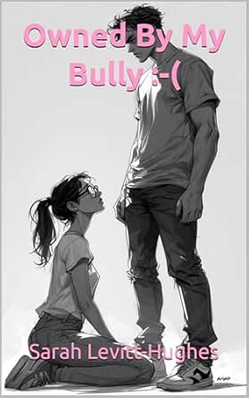 OWNED BY MY BULLY :-( - He made me submit, now I'm addicted: The