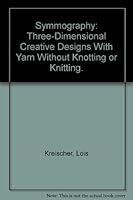 Symmography: Three-Dimensional Creative Designs With Yarn Without Knotting or Knitting. 0517504901 Book Cover