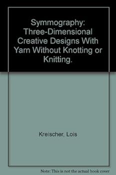 Paperback Symmography: Three-Dimensional Creative Designs With Yarn Without Knotting or Knitting. Book