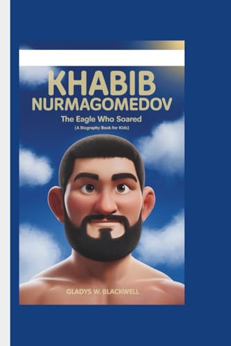 KHABIB NURMAGOMEDOV: The Eagle Who Soared (A Biography Book for Kids)