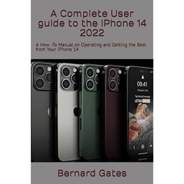 A Complete User guide to the iPhone 14 2022: A How -To Manual on Operating and Getting the Best from Your iPhone 14