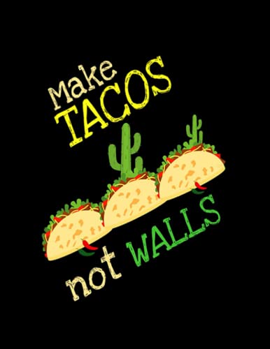 Make Tacos Not Walls Anti Trump Cinco De Mayo Notebook: Large Blank and Lined Notebook,110 Pages, 8.5x11