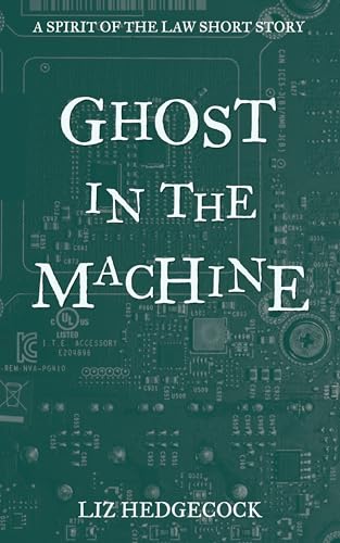 Ghost in the Machine: A Spirit of the Law short story (The Spirit of the Law)