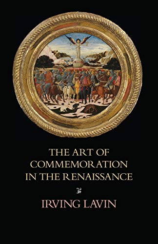 The Art of Commemoration in the Renaissance: The Slade Lectures (Studies in Art and History)