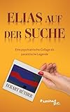 Elias auf der Suche: Eine psychiatrische Collage als paraistische Legende