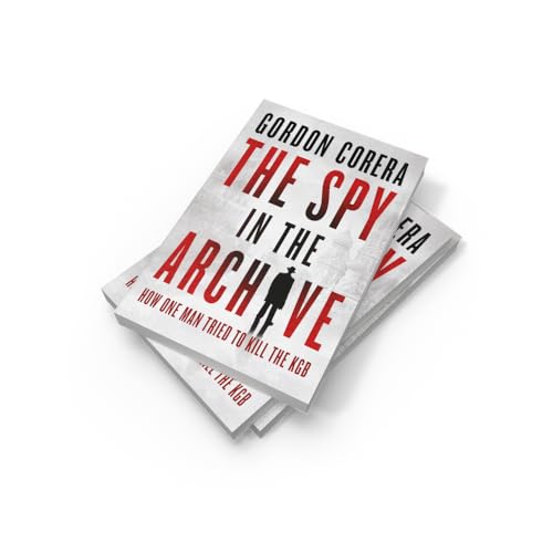 Image of The Spy in the Archive : How one man tried to kill the KGB