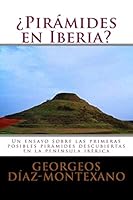 �pir�mides En Iberia?: Un Ensayo Sobre Las Primeras Posibles Pir�mides Descubiertas En La Pen�nsula Ib�rica 1479331740 Book Cover