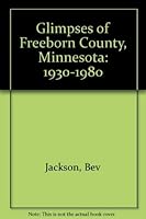 Glimpses of Freeborn County, Minnesota: 1930-1980 1578643228 Book Cover