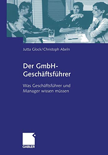 Der GmbH-Geschäftsführer: Was Geschäftsführer und Manager wissen müssen (German Edition)