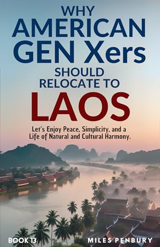 Why Americans Gen Xers Should Relocate to Book 13: Laos (Why American Gen Xers Should Relocate To… Series)