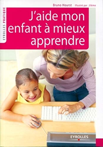 J'aide mon enfant à mieux apprendre 1 J'aide mon enfant à mieux apprendre