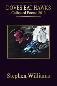 Doves Eat Hawks (Collected Poems 2013, an Anthology of Contemporary Modern Poetr