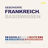 Geschichte Frankreichs Basiswissen - Damals bis heute: Ereignisse, Personen, Zusammenhänge - Bert Alexander Petzold René Wagner Verlag: Amor Verlag GmbH 