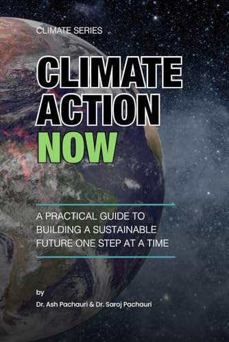 Climate Action Now: A Practical Guide to Building a Sustainable Future One Step at a Time