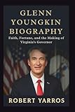 Glenn Youngkin Biography: Faith, Fortune, and the Making of Virginia’s Governor