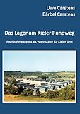 Das Lager am Kieler Rundweg: Eisenbahnwaggons als Wohnstätte für Kieler Sinti