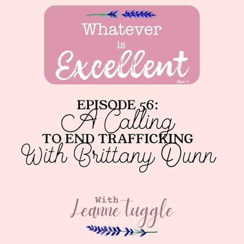56: A Calling To End Trafficking with Brittany Dunn