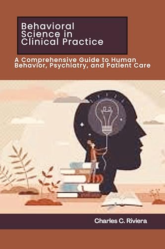 Behavioral Science in Clinical Practice: A Comprehensive Guide to Human Behavior, Psychiatry, and Patient Care (English Edition)
