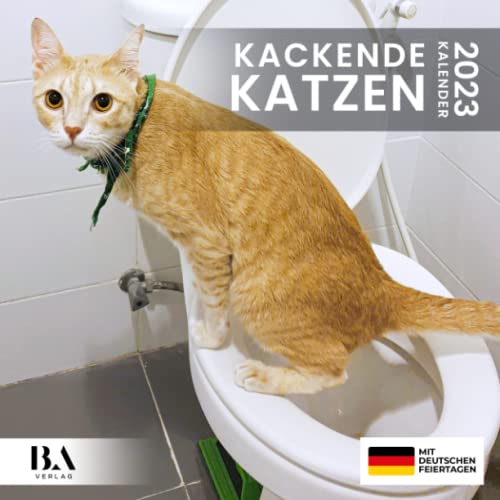 Kackende Katzen Kalender 2023: Das lustige Geschenk für Männer Frauen Freunde Kollegen Weihnachten Geburtstag Valentinstag & Mehr (Mit Deutschen Feiertagen)