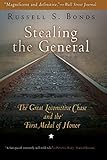 Stealing the General: The Great Locomotive Chase and the First Medal of Honor