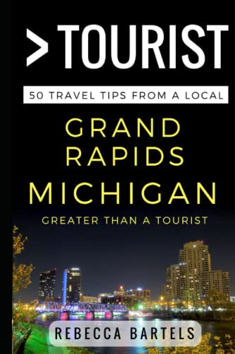 Greater Than a Tourist – Grand Rapids Michigan USA: 50 Travel Tips from a Local (Greater Than a Tourist Michigan)