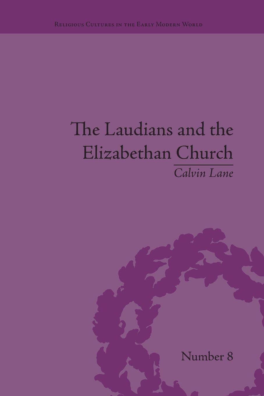 The Laudians and the Elizabethan Church (Religious Cultures in the Early Modern World)