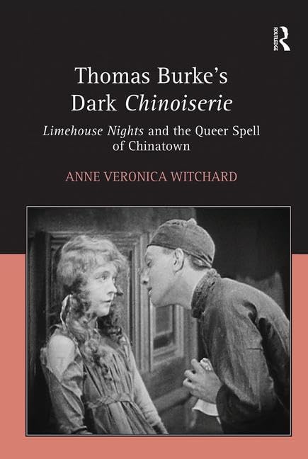 Thomas Burke's Dark Chinoiserie: Limehouse Nights and the Queer Spell of Chinatown