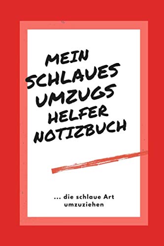 Mein schlaues Umzugshelfernotizbuch Notizbuch für Umzüge: umziehen leicht gemacht (Umzugsplaner Notizbuch für Umzüge mit intelligentem Inhalt Umzugshelfernotizbuch)