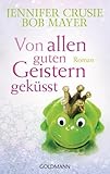 Von allen guten Geistern geküsst: Roman - Jennifer Crusie, Bob Mayer Übersetzer: Eva Kornbichler 