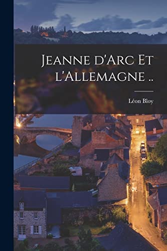 Jeanne d'Arc et l'Allemagne .. (French Edition)