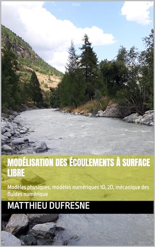 livre Modélisation des écoulements à surface libre: Modèles physiques, modèles numériques 1D, 2D, mécanique des fluides numérique
