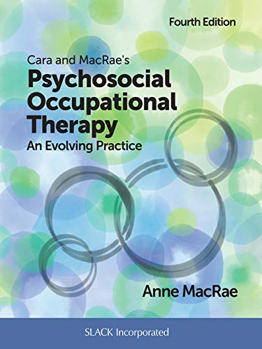 Cara and MacRae's Psychosocial Occupational Therapy: An Evolving Practice, Fourth Edition Cara and MacRae's Psychosocial Occupational Therapy: An Evolving Practice, Fourth Edition